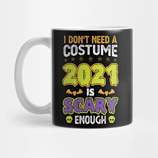 I don't need a costume 2021 is scary enough Mug